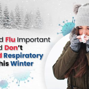 Cold and Flu: Important Do’s and Don’ts to Avoid Respiratory Issues This Winter